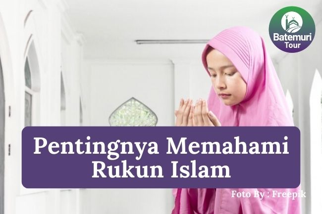 5 Pentingnya Memahami Kelima Rukun Islam Supaya Iman dan Taqwa Anda Meningkat